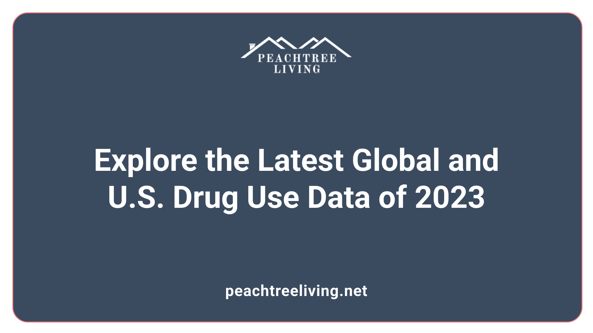 Explore the Latest Global and U.S. Drug Use Data of 2023