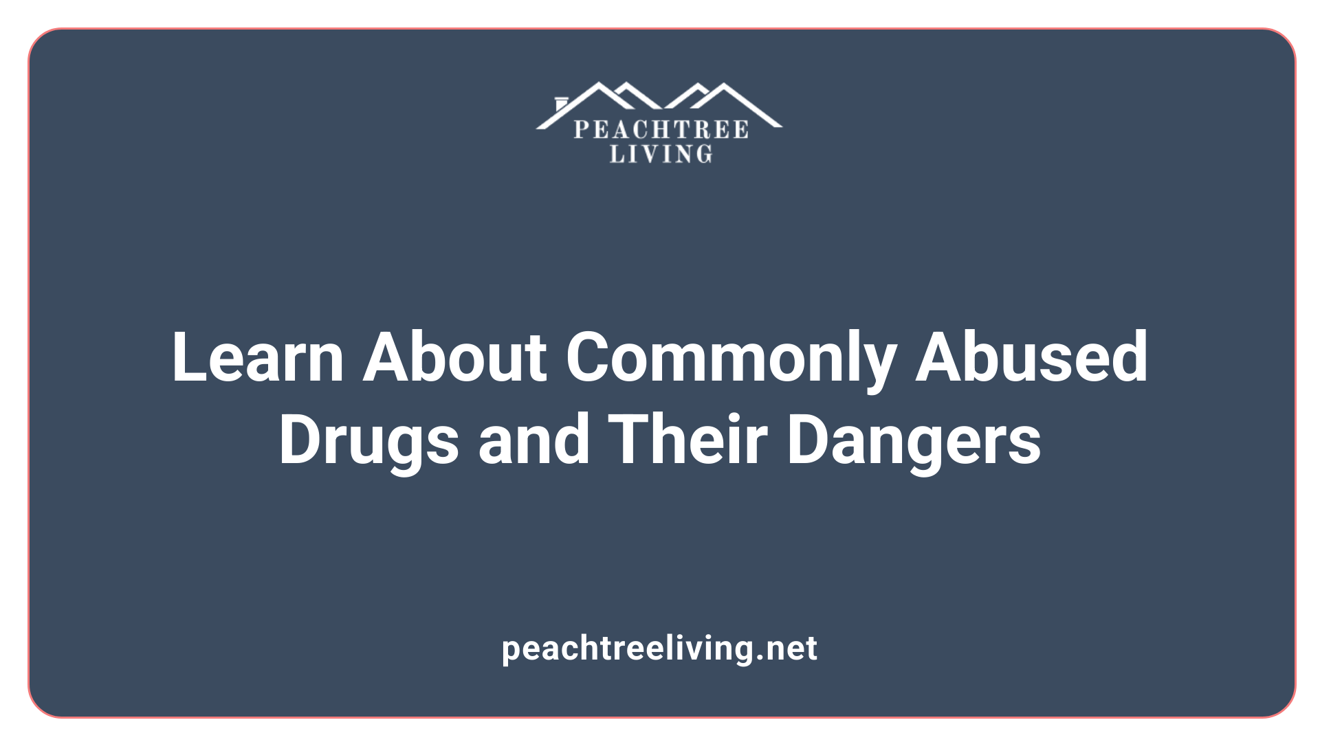 Learn About Commonly Abused Drugs and Their Dangers