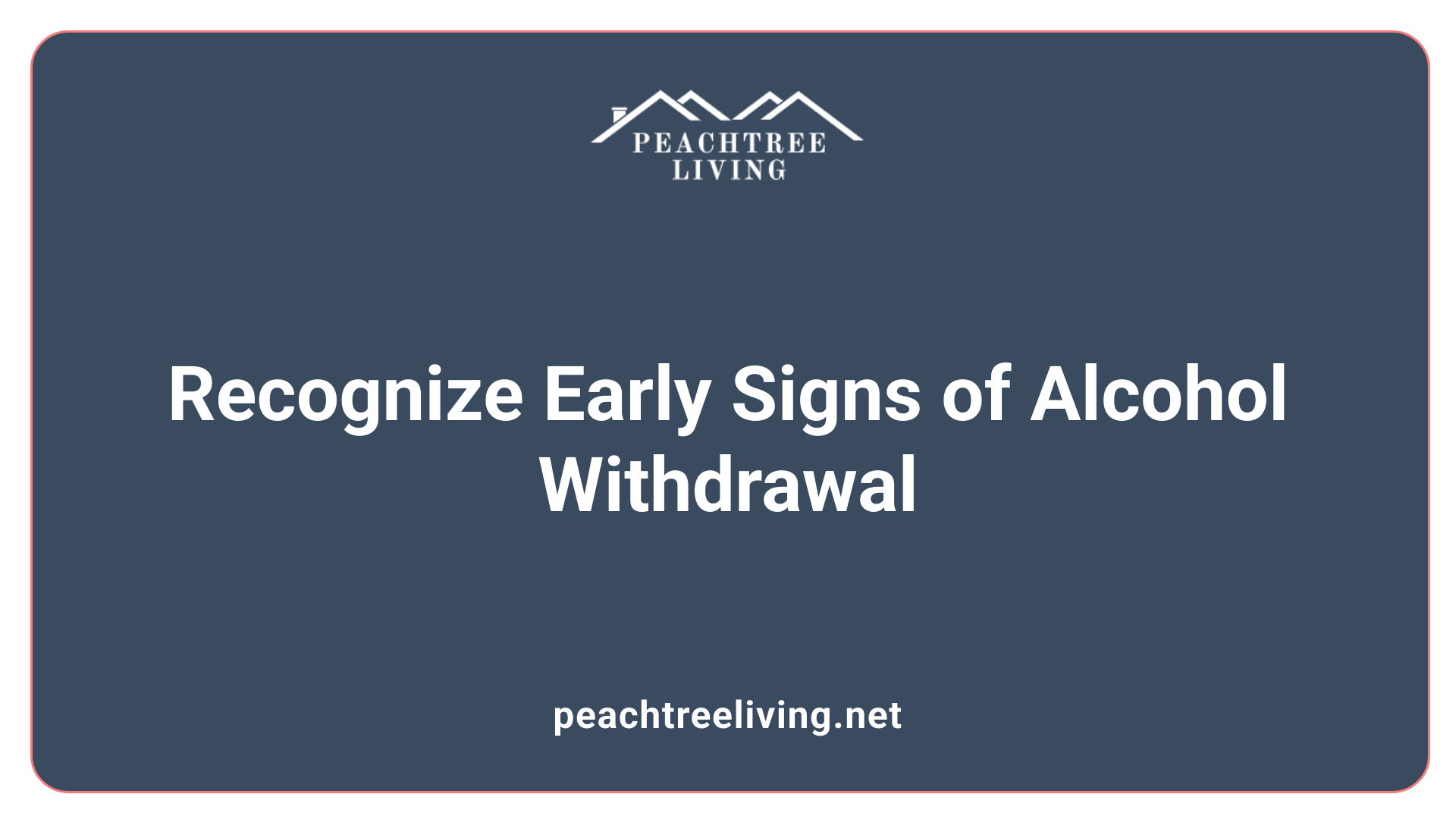 Recognize Early Signs of Alcohol Withdrawal