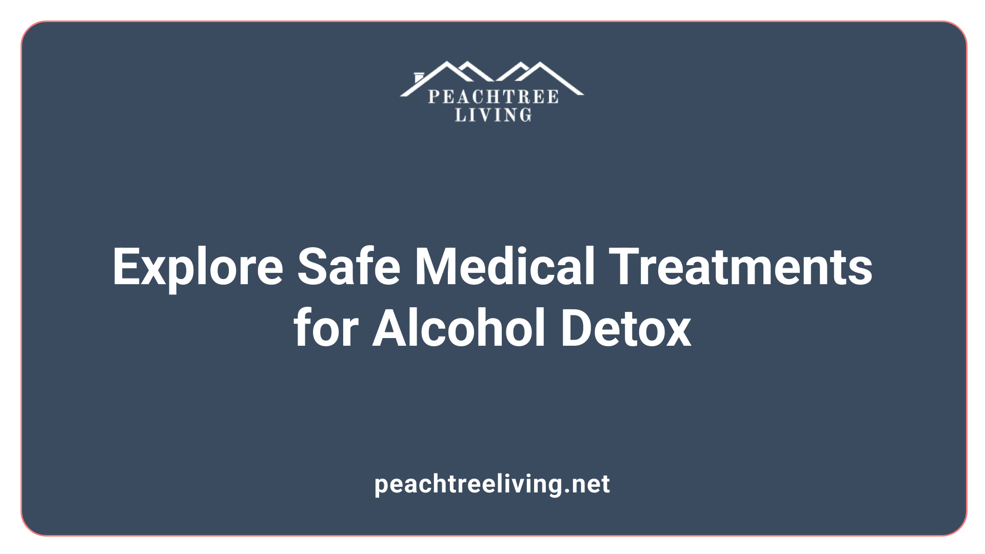 Explore Safe Medical Treatments for Alcohol Detox