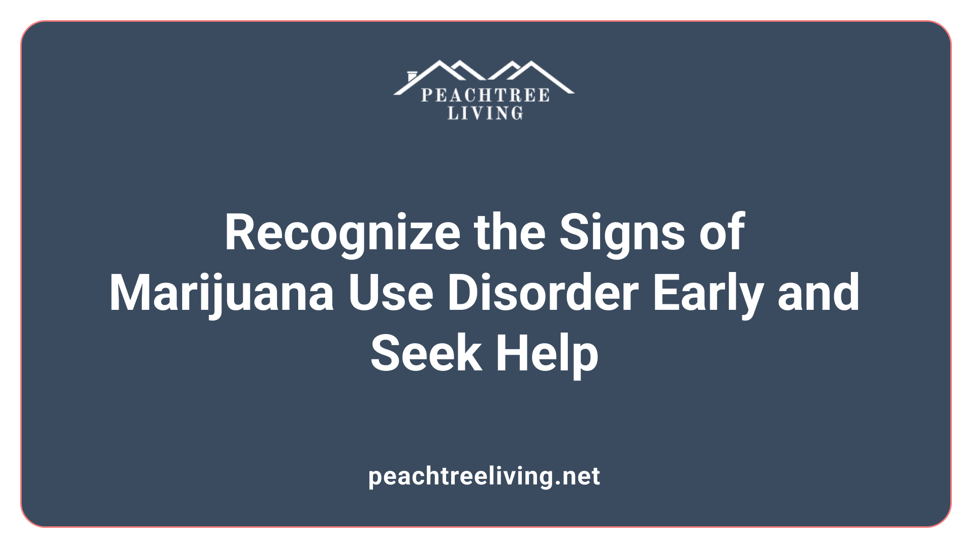 Recognize the Signs of Marijuana Use Disorder Early and Seek Help