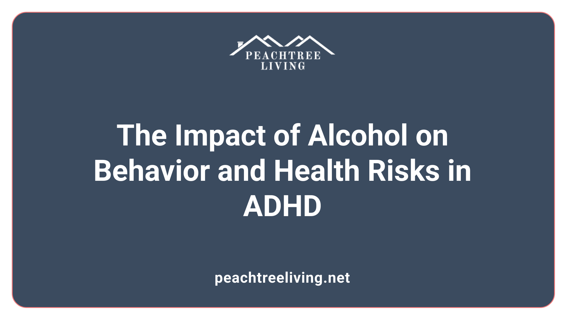 The Impact of Alcohol on Behavior and Health Risks in ADHD