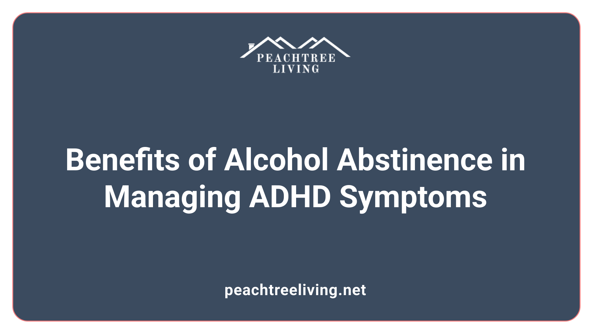 Benefits of Alcohol Abstinence in Managing ADHD Symptoms
