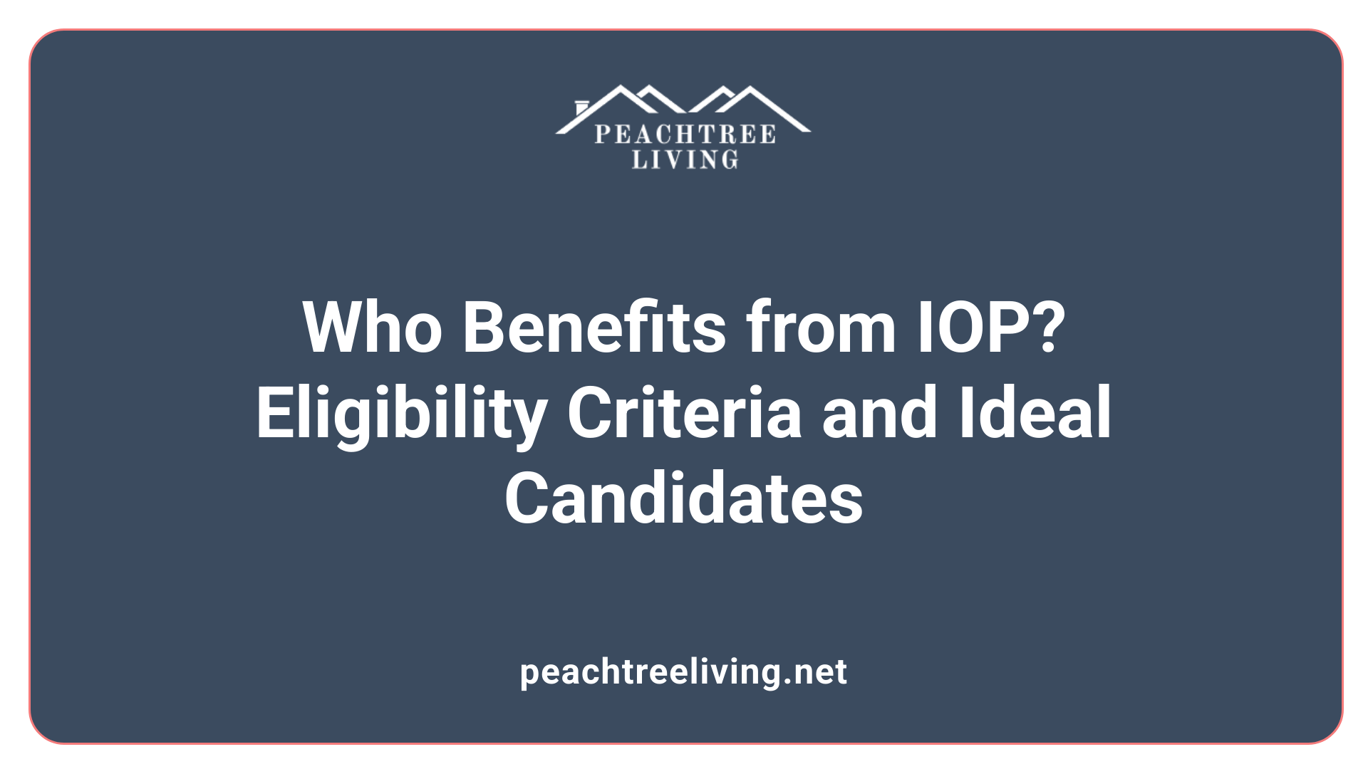 Who Benefits from IOP? Eligibility Criteria and Ideal Candidates