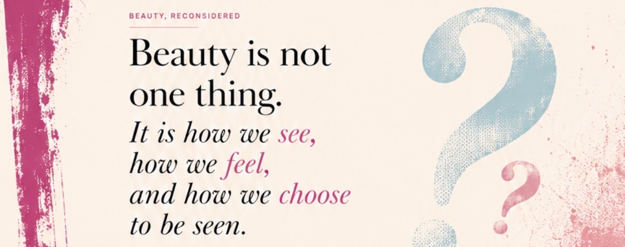 Beauty ist not one thing. It is how we see, how we feel, and how we choose to be seen.