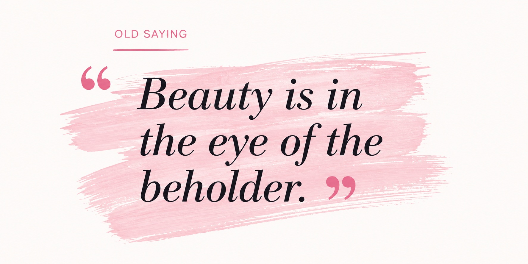 Beauty is in the eye of the beholder