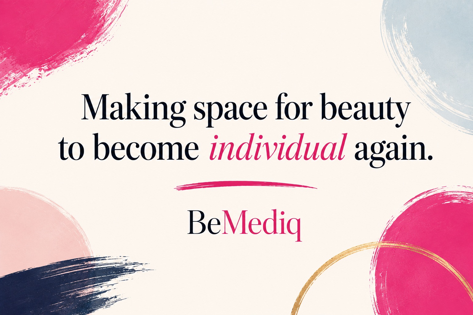 BeMediq Beauty manifesto quote: Making space for beauty to become individual again.