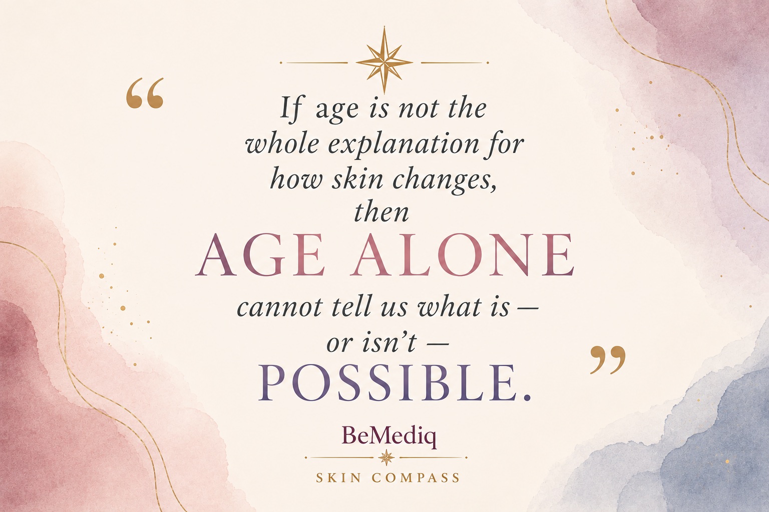 BeMediq Skin Compass quote visual emphasizing that if age alone cannot fully explain how skin changes, chronological age alone cannot define what may or may not be possible for the skin.