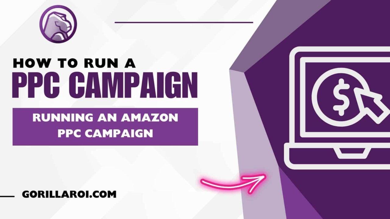 How to run an Amazon PPC Campaign Gorilla ROI