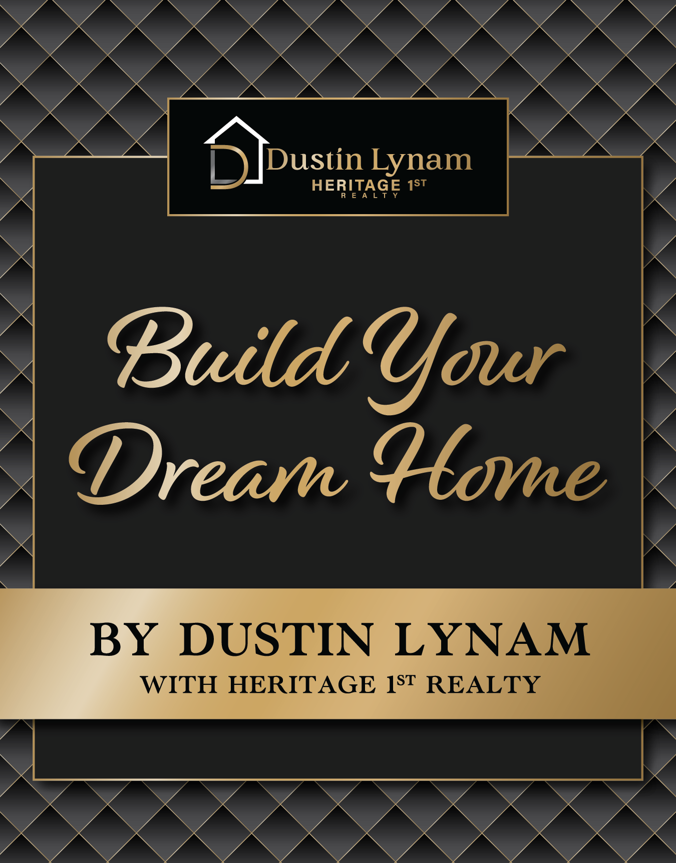 Build Your Dream Home by Dustin Lynam with Heritage 1st Realty black and gold promotional graphic.