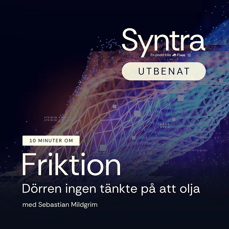 Omslag till podden Syntra Utbenat från Fiwe. Rubrik: "10 minuter om Friktion – Dörren ingen tänkte på att olja", med Sebastian Mildgrim. Bakgrunden är ett digitalt nätmönster i lila och blått.