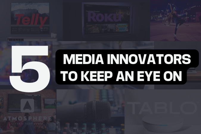 5 Intriguing Media Innovators to Keep an Eye On