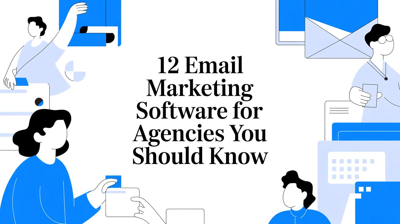 12 Email marketing software for agencies You Should Know
