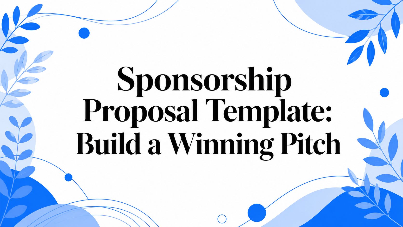 Sponsorship Proposal Template: Build a Winning Pitch