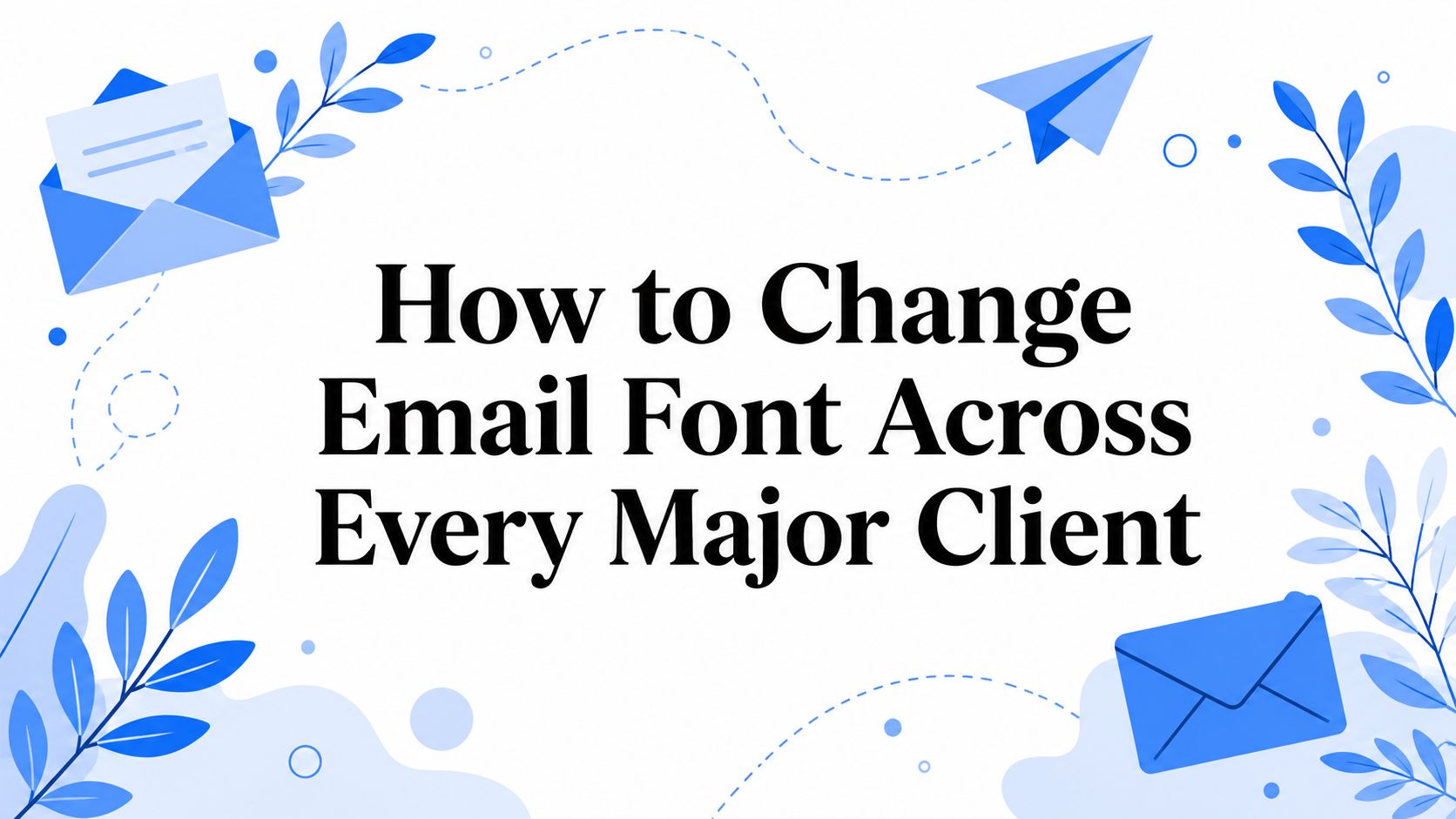 How to Change Email Font Across Every Major Client