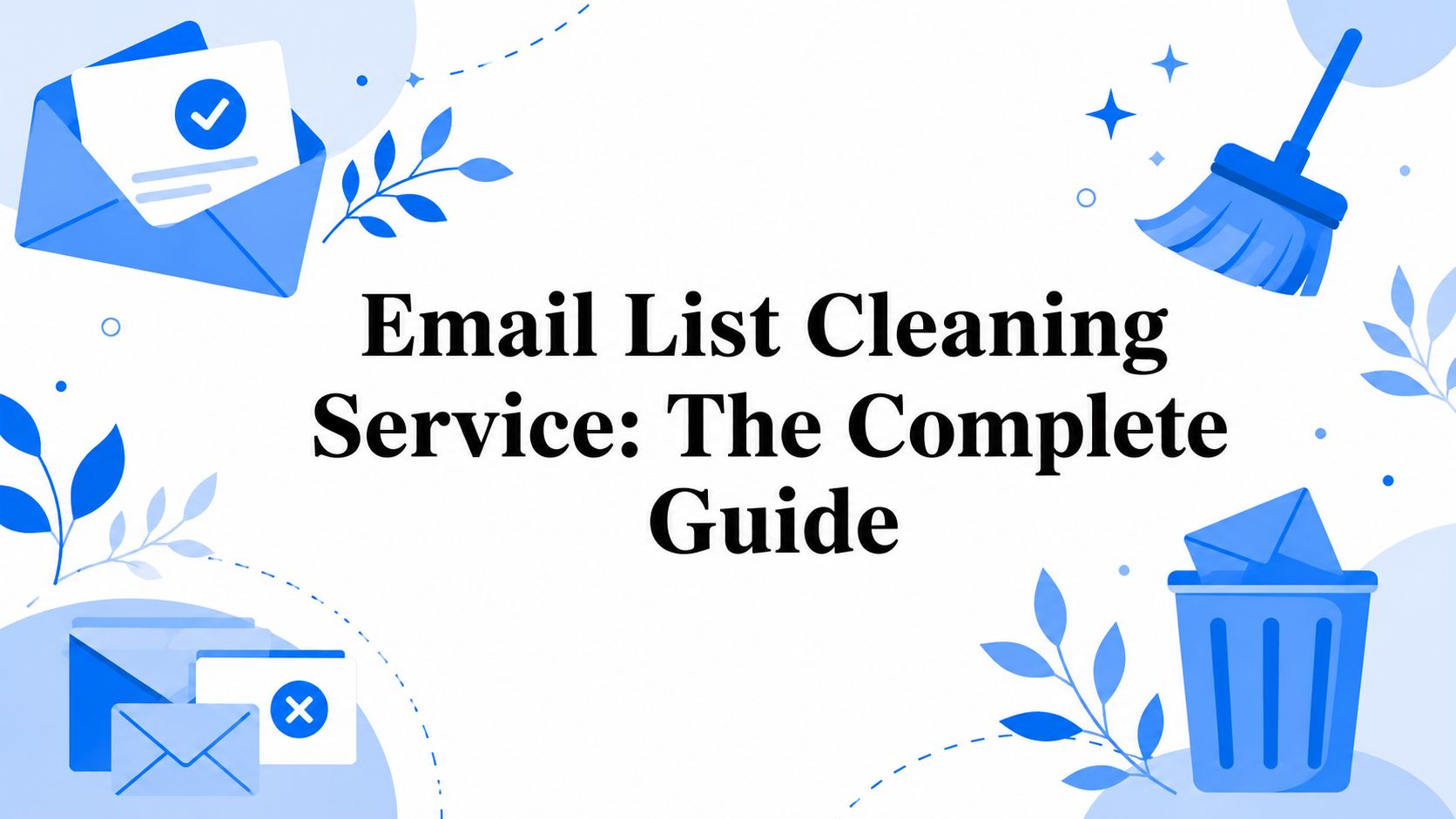 Email List Cleaning Service: The Complete Guide