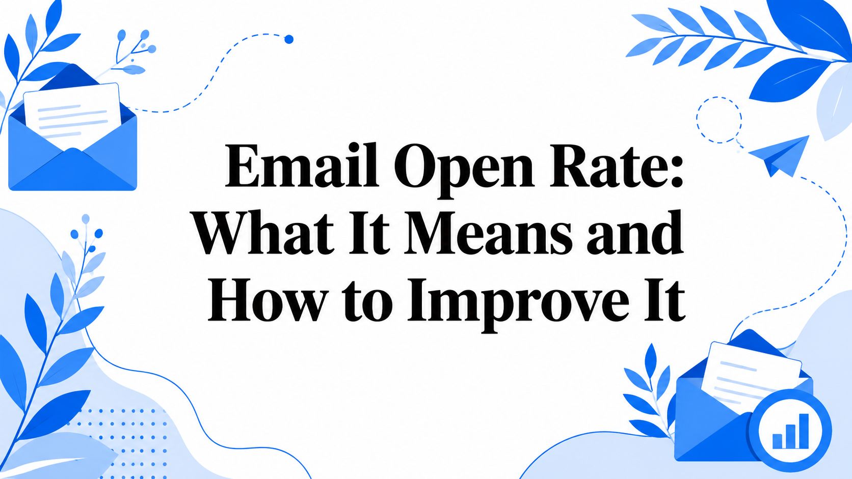 Email Open Rate: What It Means and How to Improve It