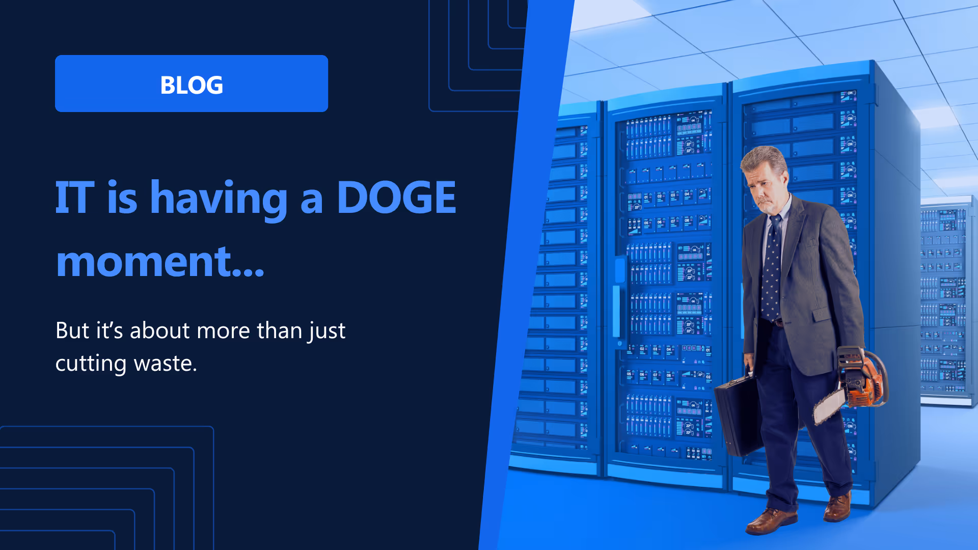 IT is Having a ‘DOGE Moment.’ But It’s Not Just About Cutting Costs.