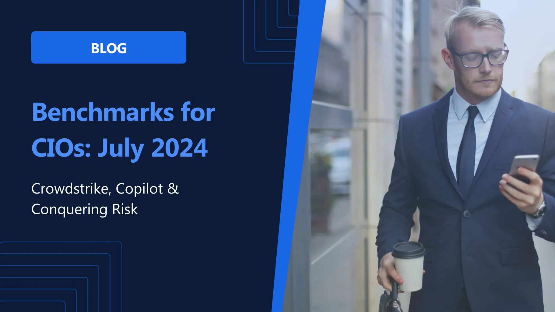 Crowdstrike, Copilot and Conquering Risk: CIO Trends for July, 2024
