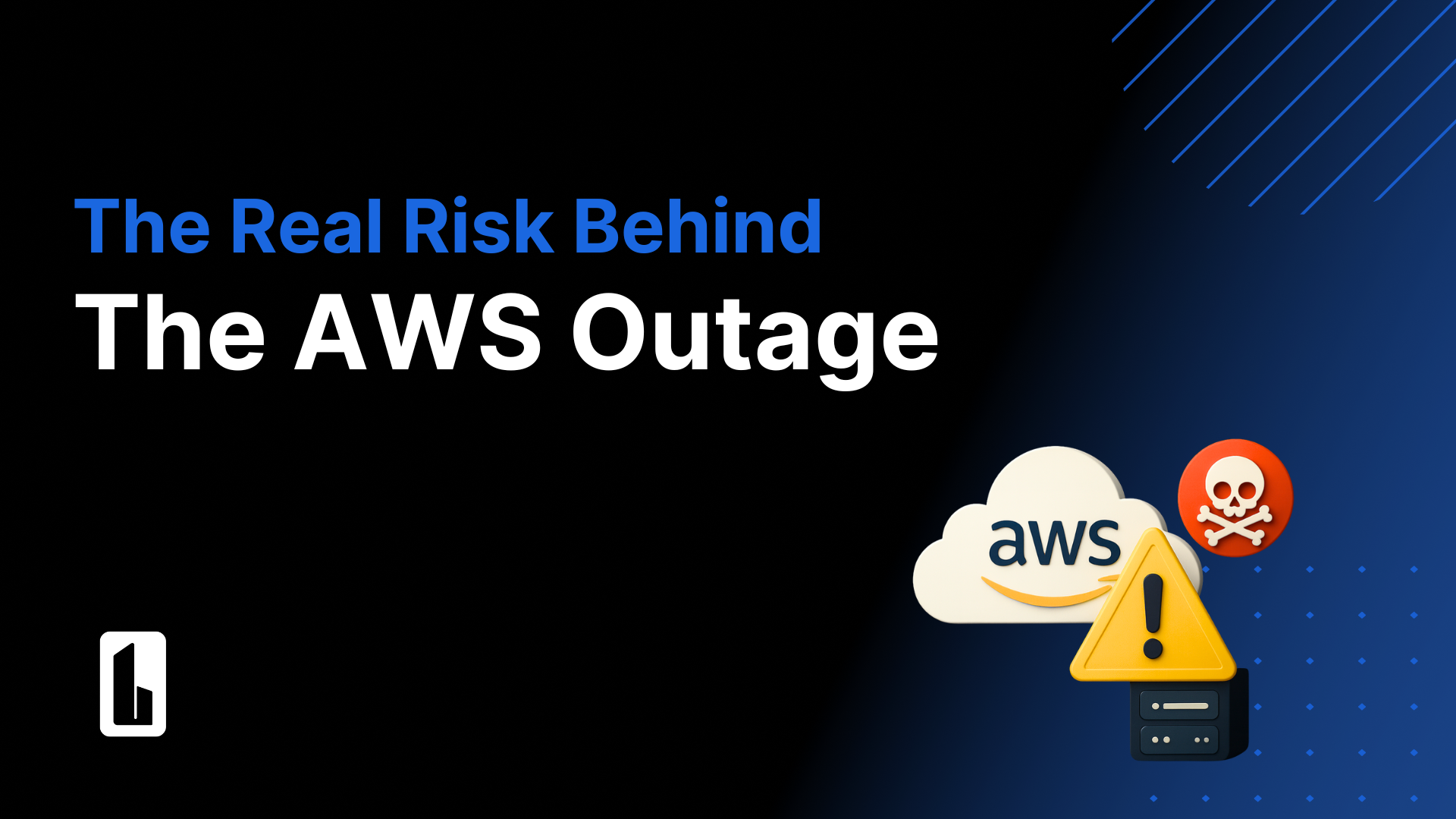 ‍The Real Risk Behind the AWS Outage Wasn’t AWS — It Was What Organizations Couldn’t See