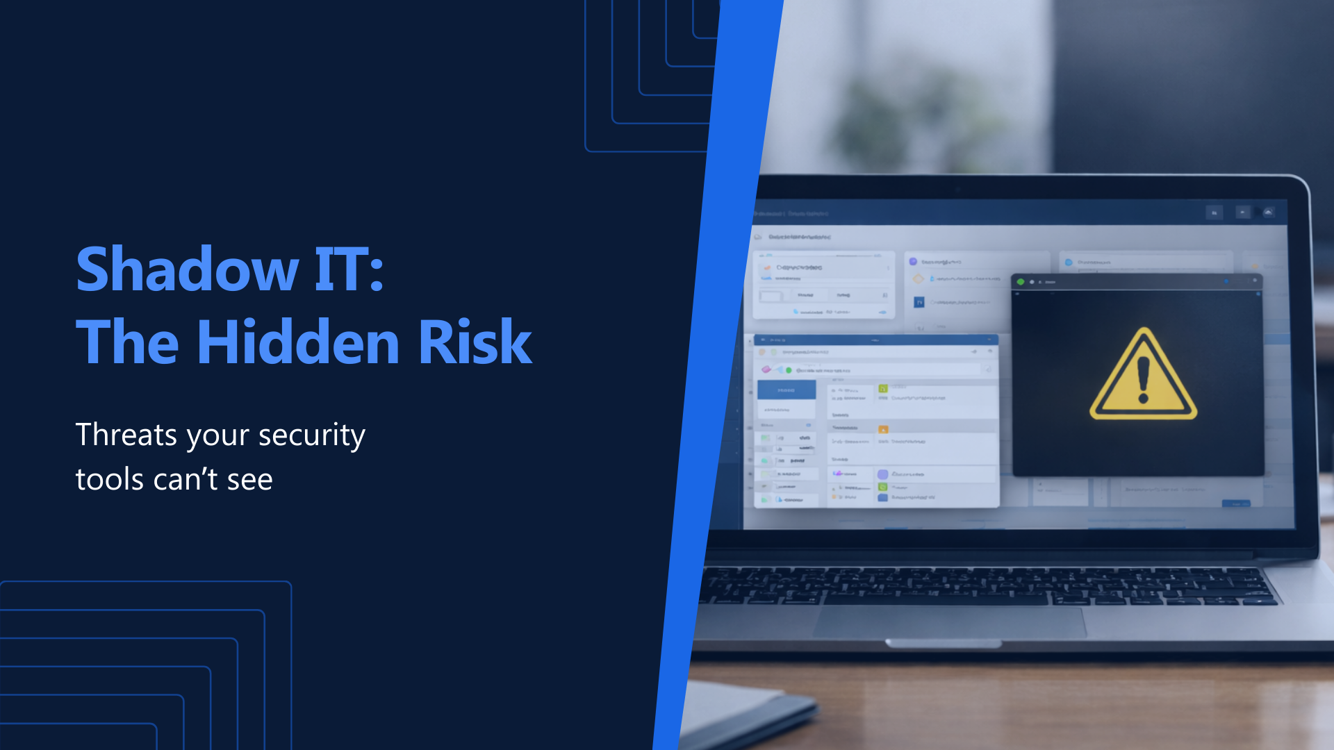 Shadow IT: The Hidden Risk Your Security Tools Can't See