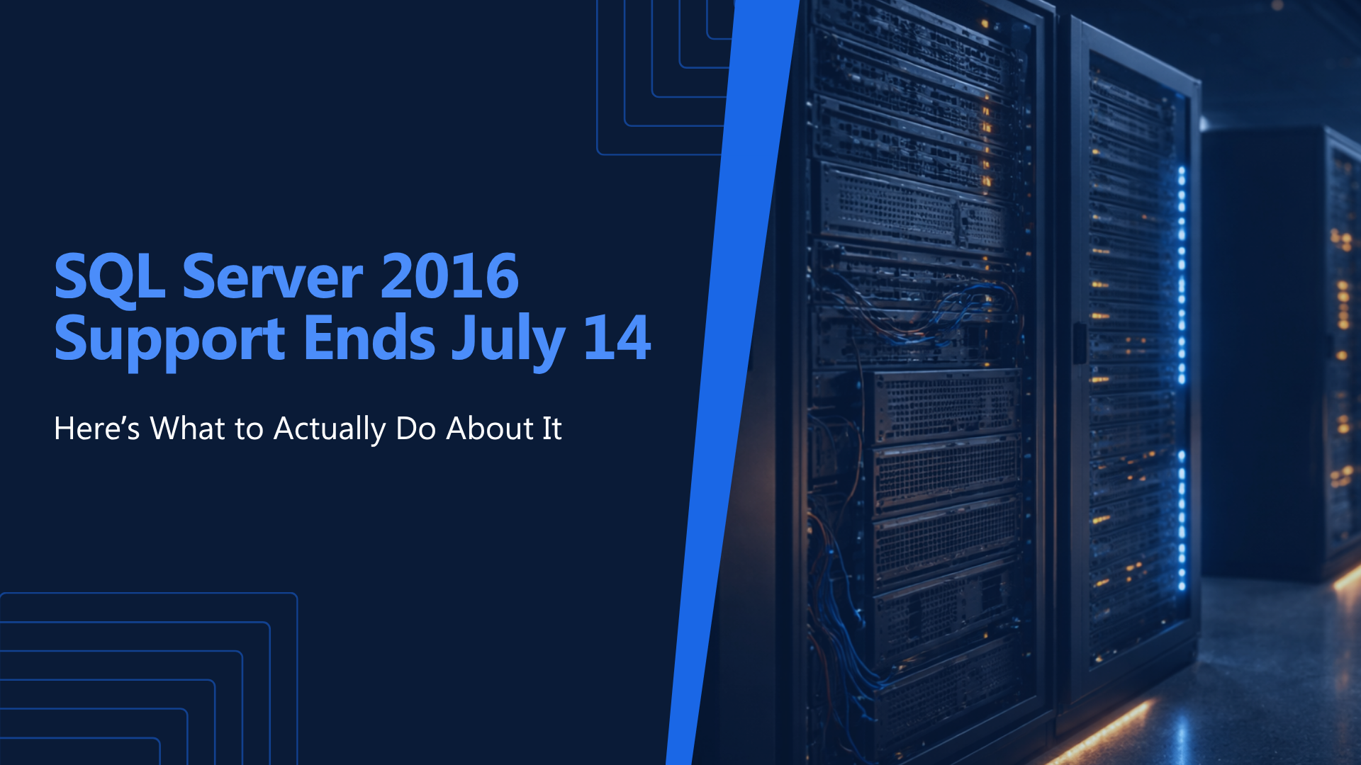 SQL Server 2016 Support Ends July 14. Here’s What to Actually Do About It.