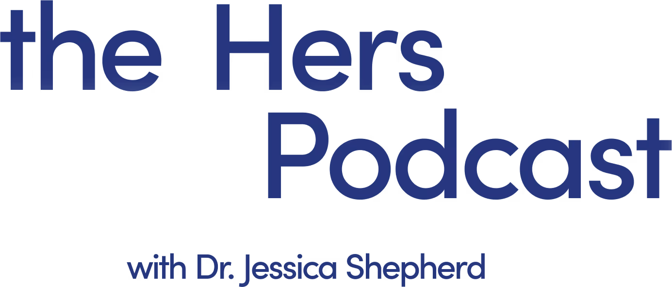 Hers Podcast with Dr. Jessica Shepherd