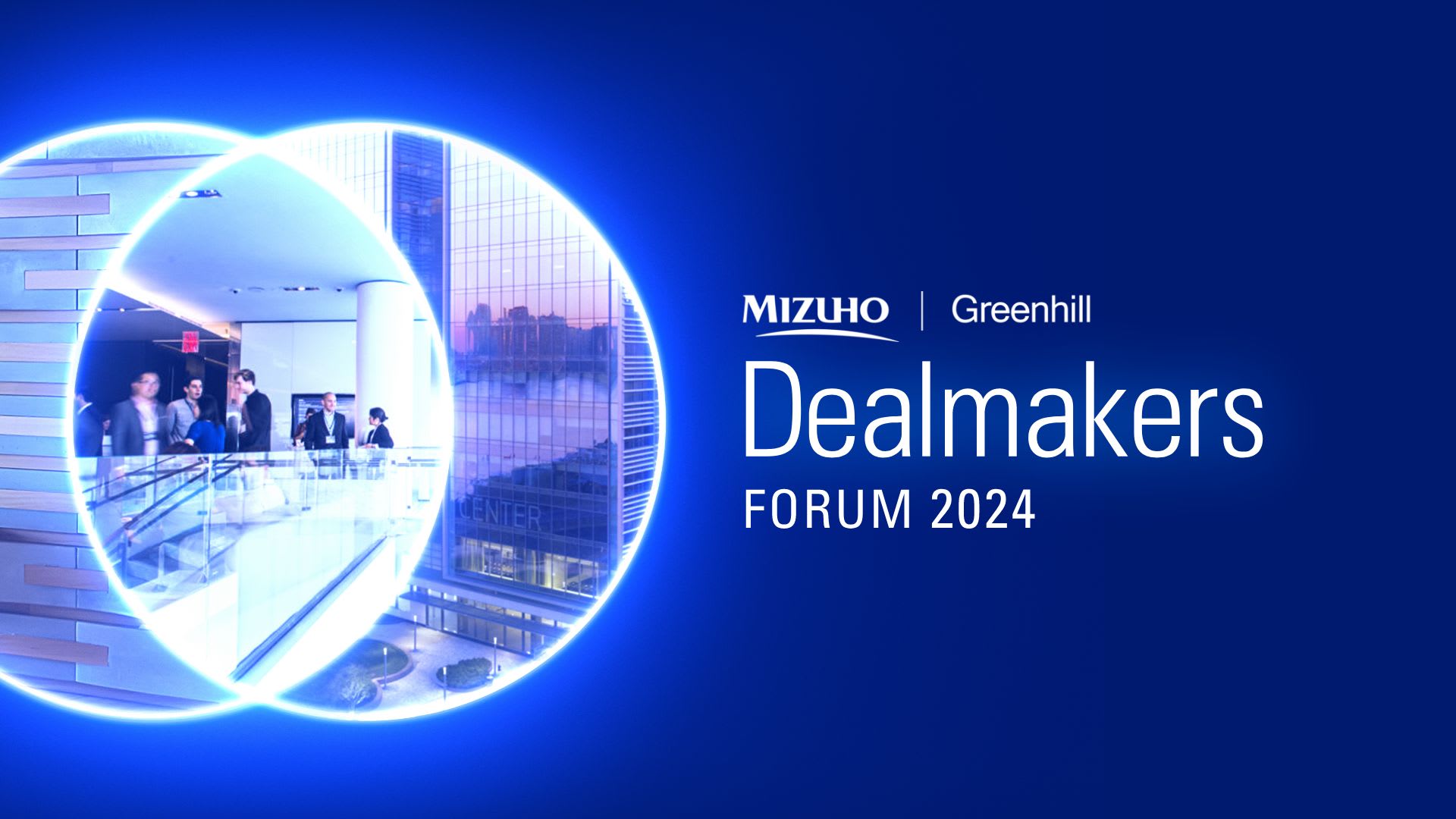2024 Mizuho | Greenhill Dealmakers Forum: The Return of Dealmaking