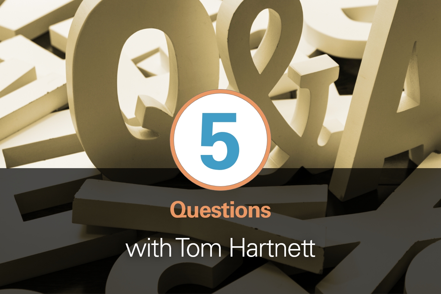 5 Questions with Tom Hartnett