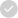 White checkmark inside a solid gray circle.