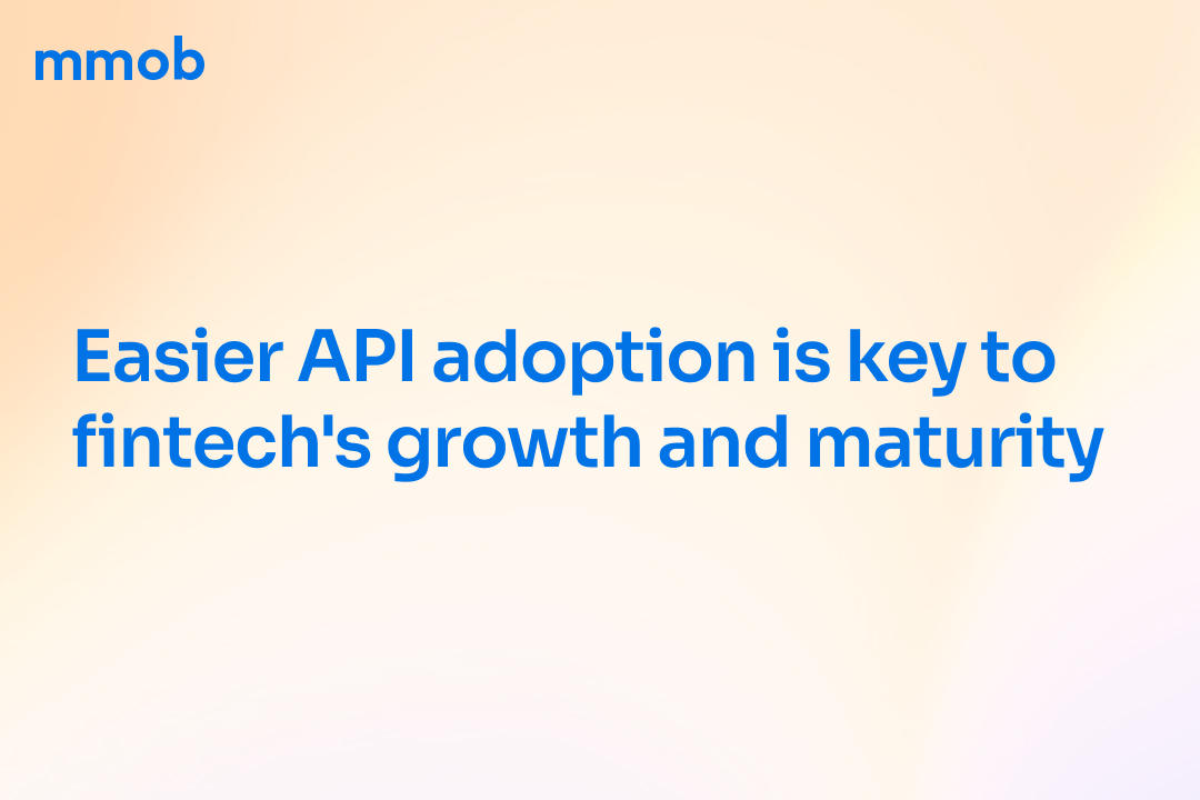 Easier API adoption is key to fintech's growth and maturity