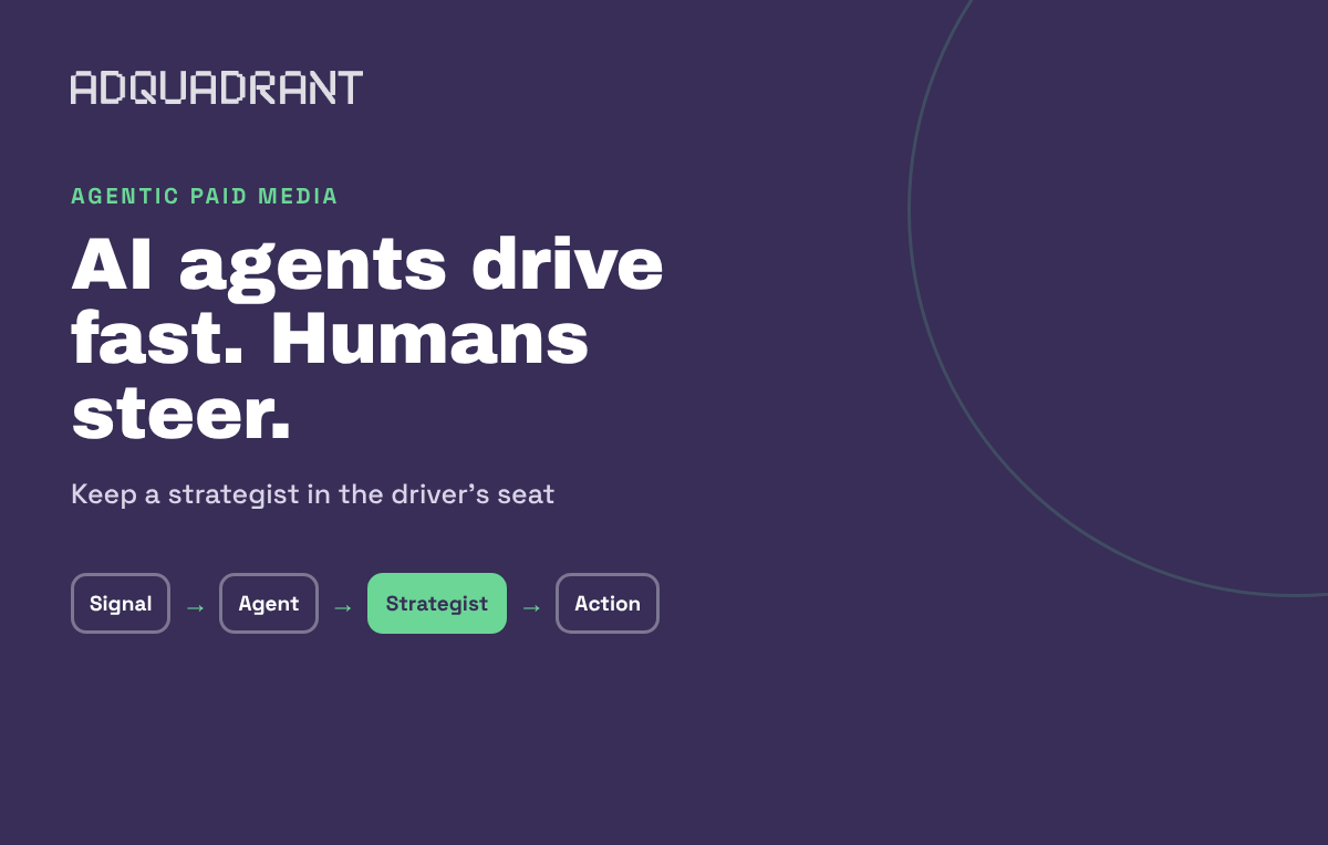 Agentic Paid Media Workflows: Why AI Agents Still Need a Human in the Driver's Seat