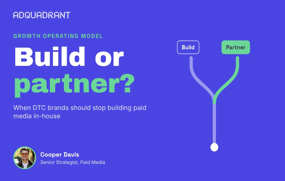 The In-House vs. Agency Crossroads: When DTC Brands Should Stop Building Their Own Paid Media Team