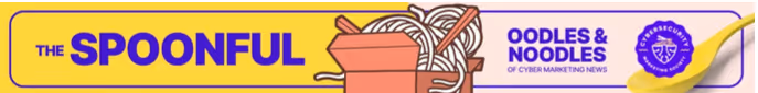 The spoonful header- oodles and noodles of cyber marketing news with the cyber marketing Society logo and noodle box icon