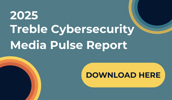 2025 Treble Cybersecurity Media Pulse Report
