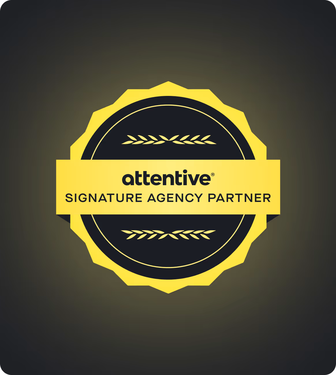 Attentive Signature Agency Partner badge with yellow glow