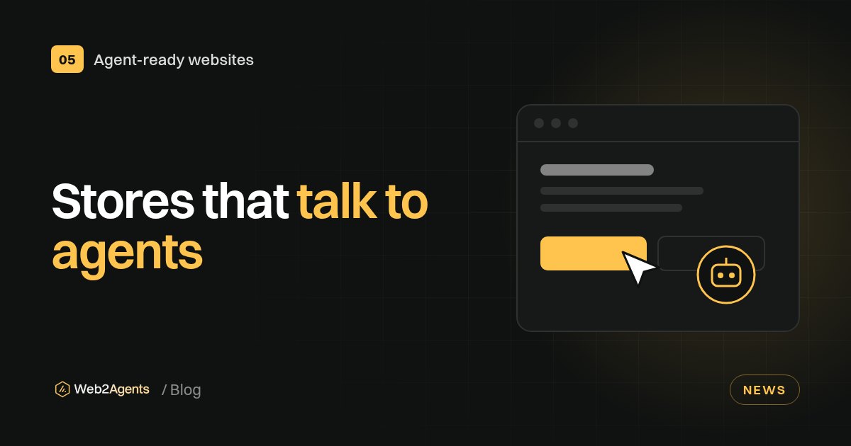 Cover: Stores that talk to agents. Agent-ready websites news.