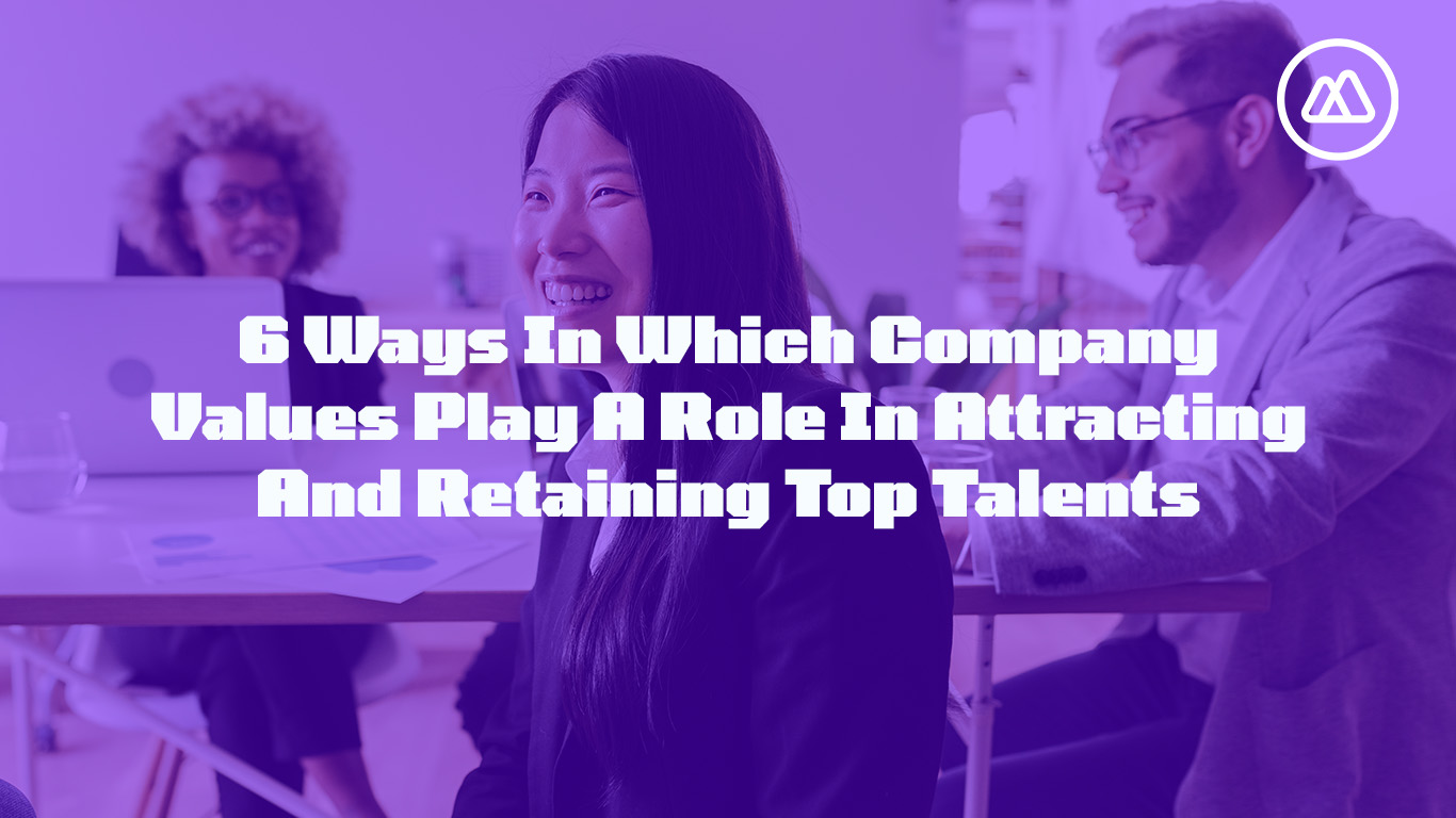 6 ways in which company values play a role in attracting and retaining top talent