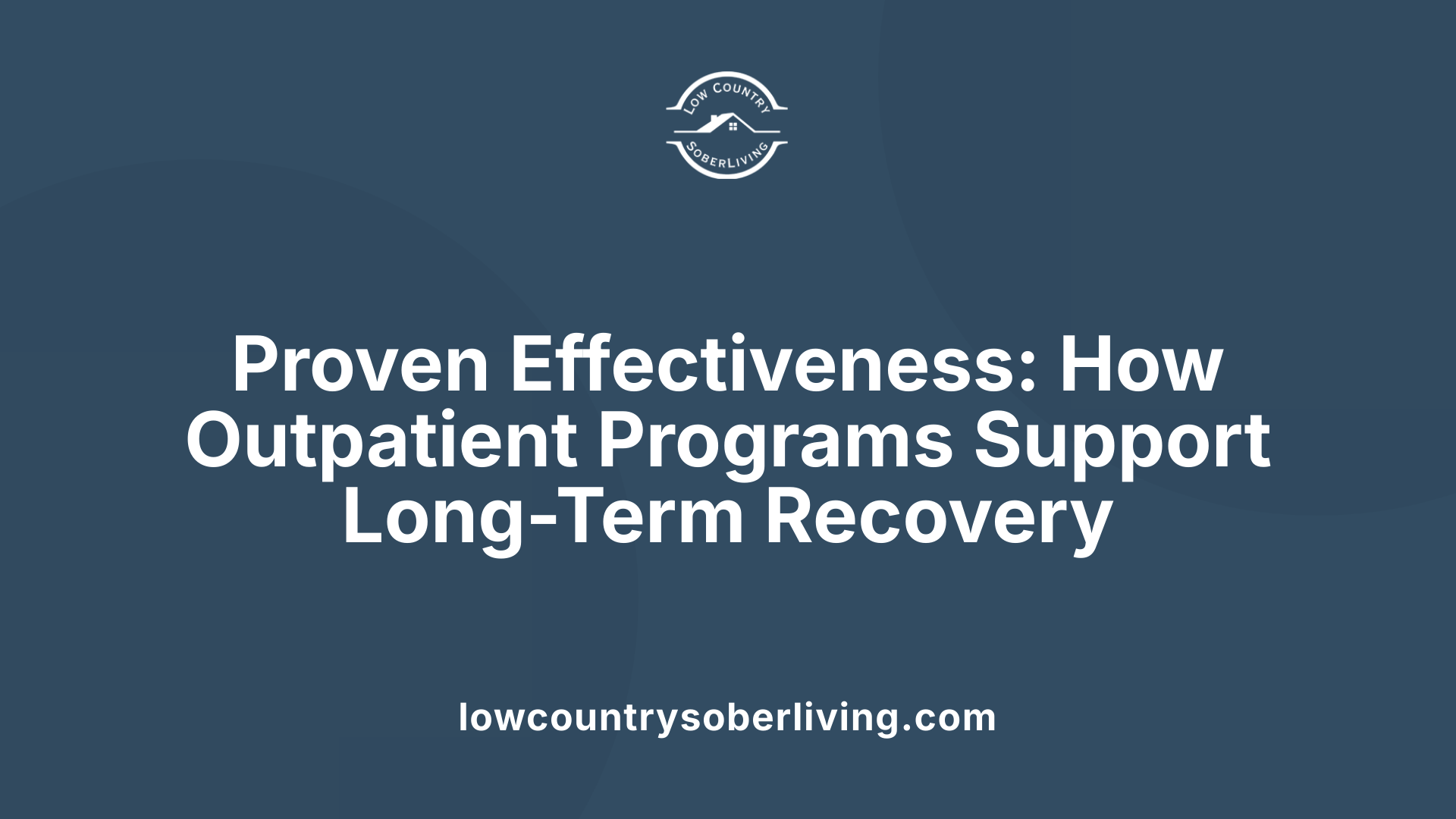 Proven Effectiveness: How Outpatient Programs Support Long-Term Recovery