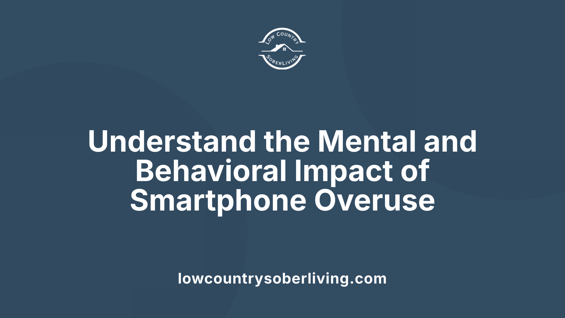 Understand the Mental and Behavioral Impact of Smartphone Overuse