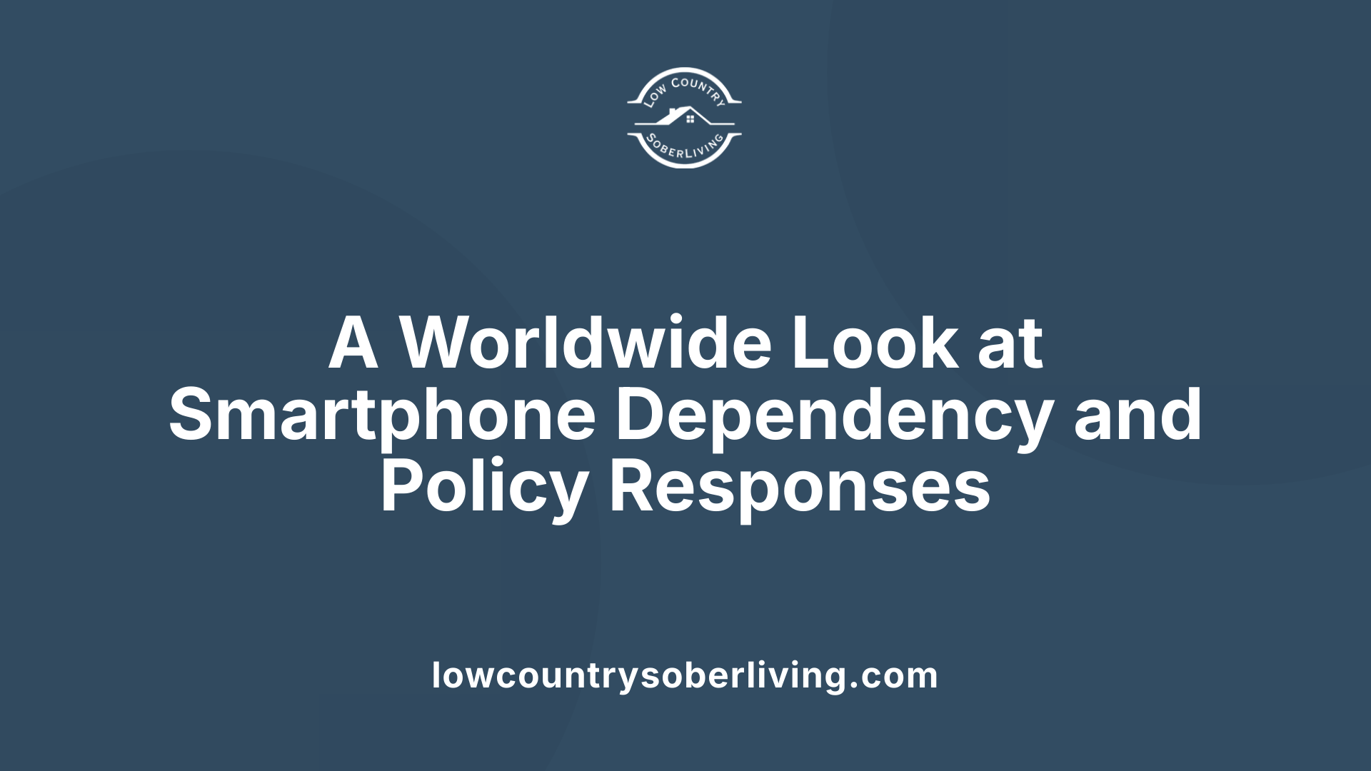 A Worldwide Look at Smartphone Dependency and Policy Responses