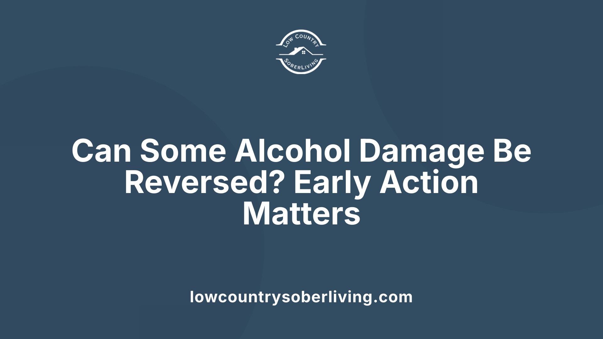 Can Some Alcohol Damage Be Reversed? Early Action Matters