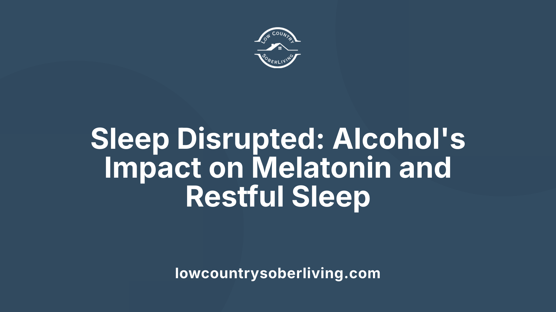 Sleep Disrupted: Alcohol's Impact on Melatonin and Restful Sleep