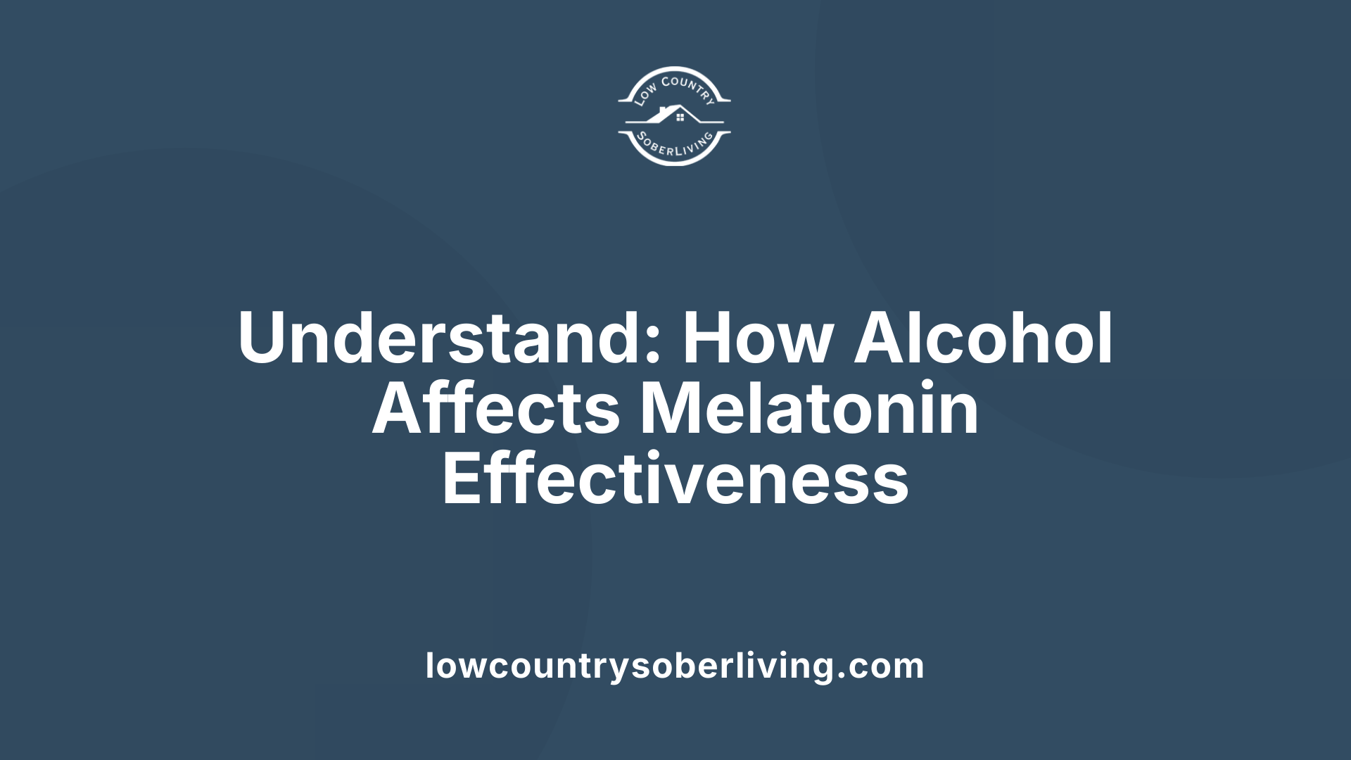Understand: How Alcohol Affects Melatonin Effectiveness