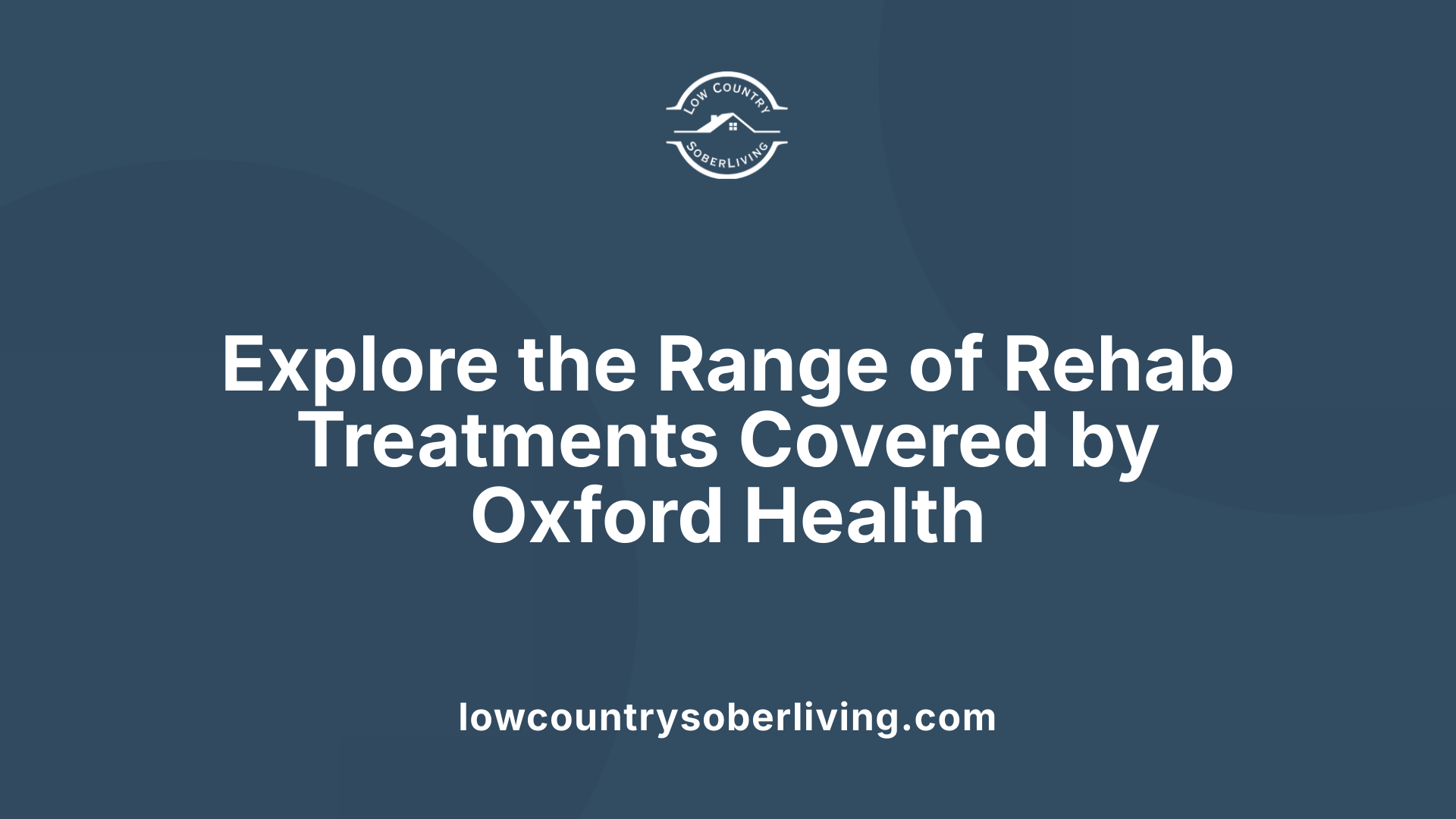 Explore the Range of Rehab Treatments Covered by Oxford Health