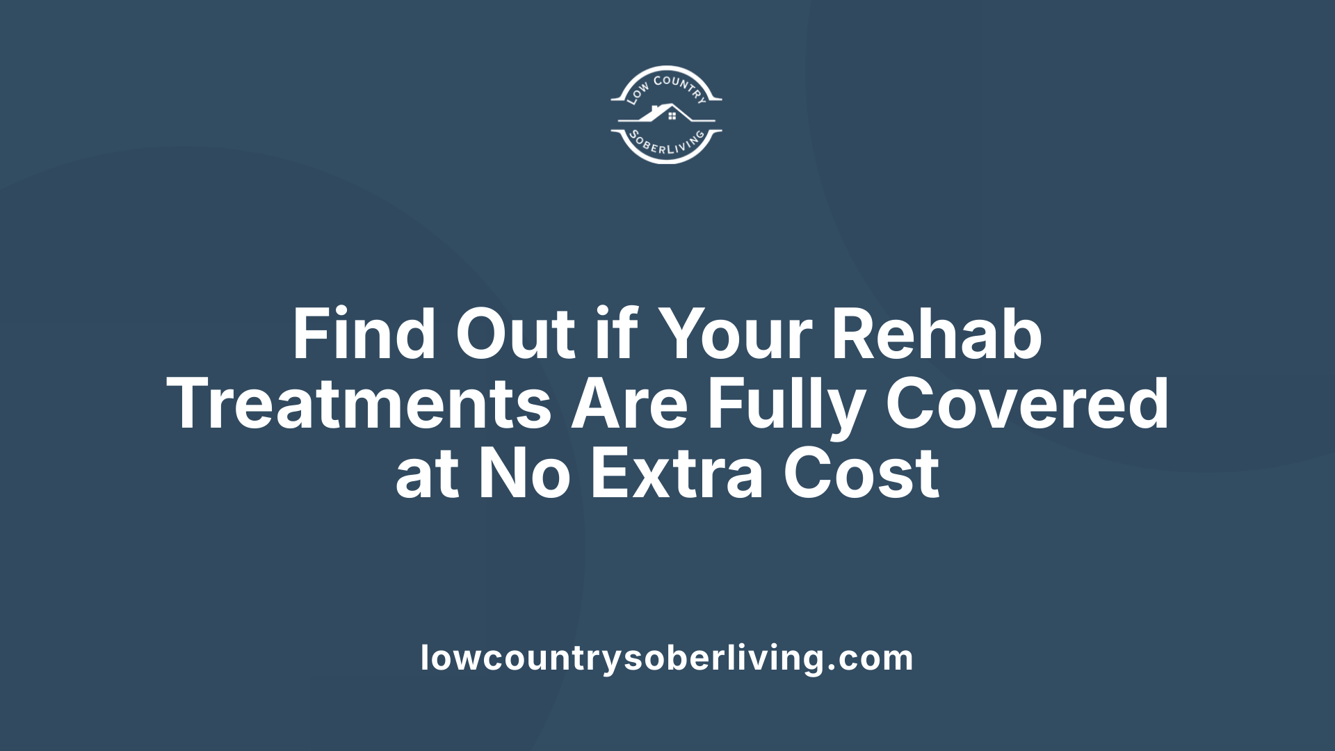 Find Out if Your Rehab Treatments Are Fully Covered at No Extra Cost