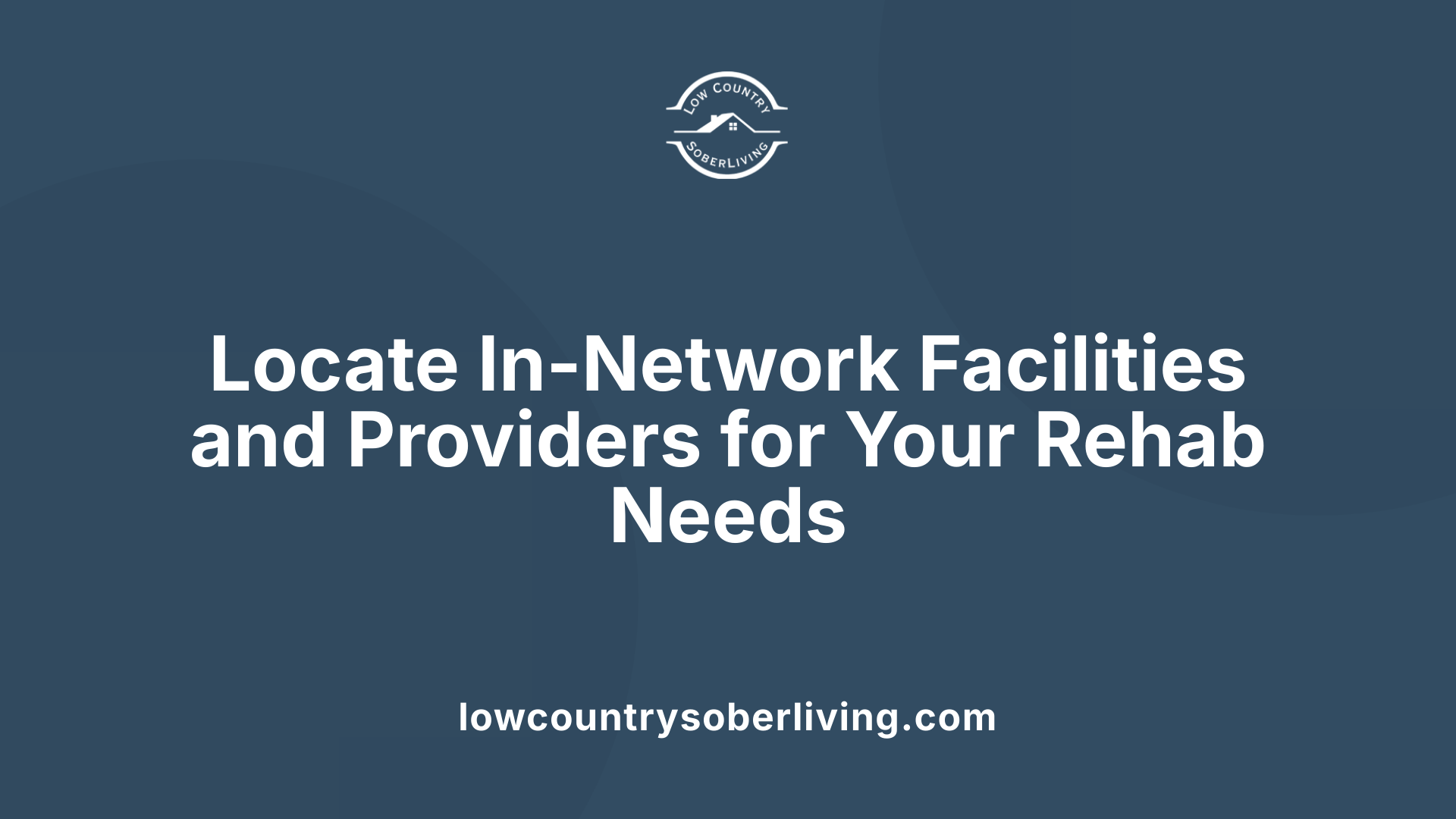 Locate In-Network Facilities and Providers for Your Rehab Needs