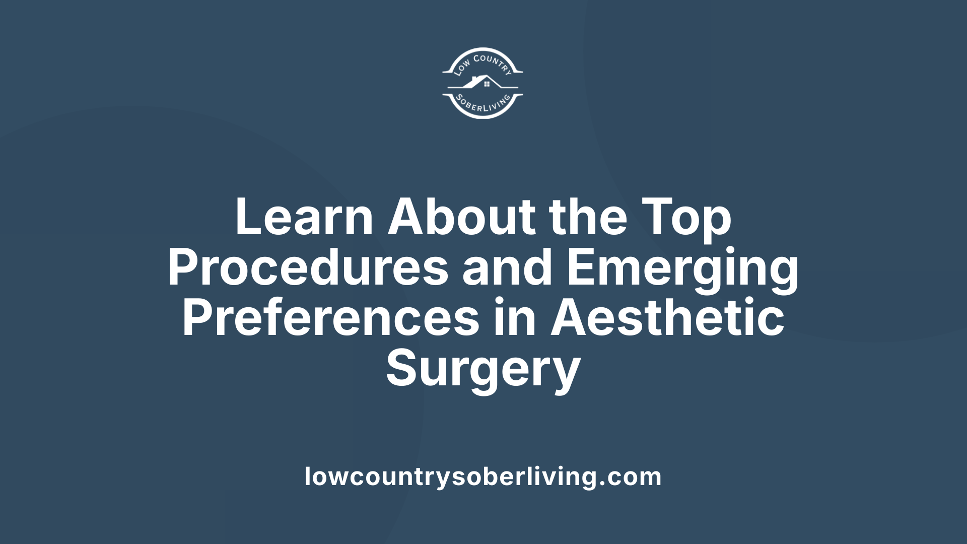 Learn About the Top Procedures and Emerging Preferences in Aesthetic Surgery
