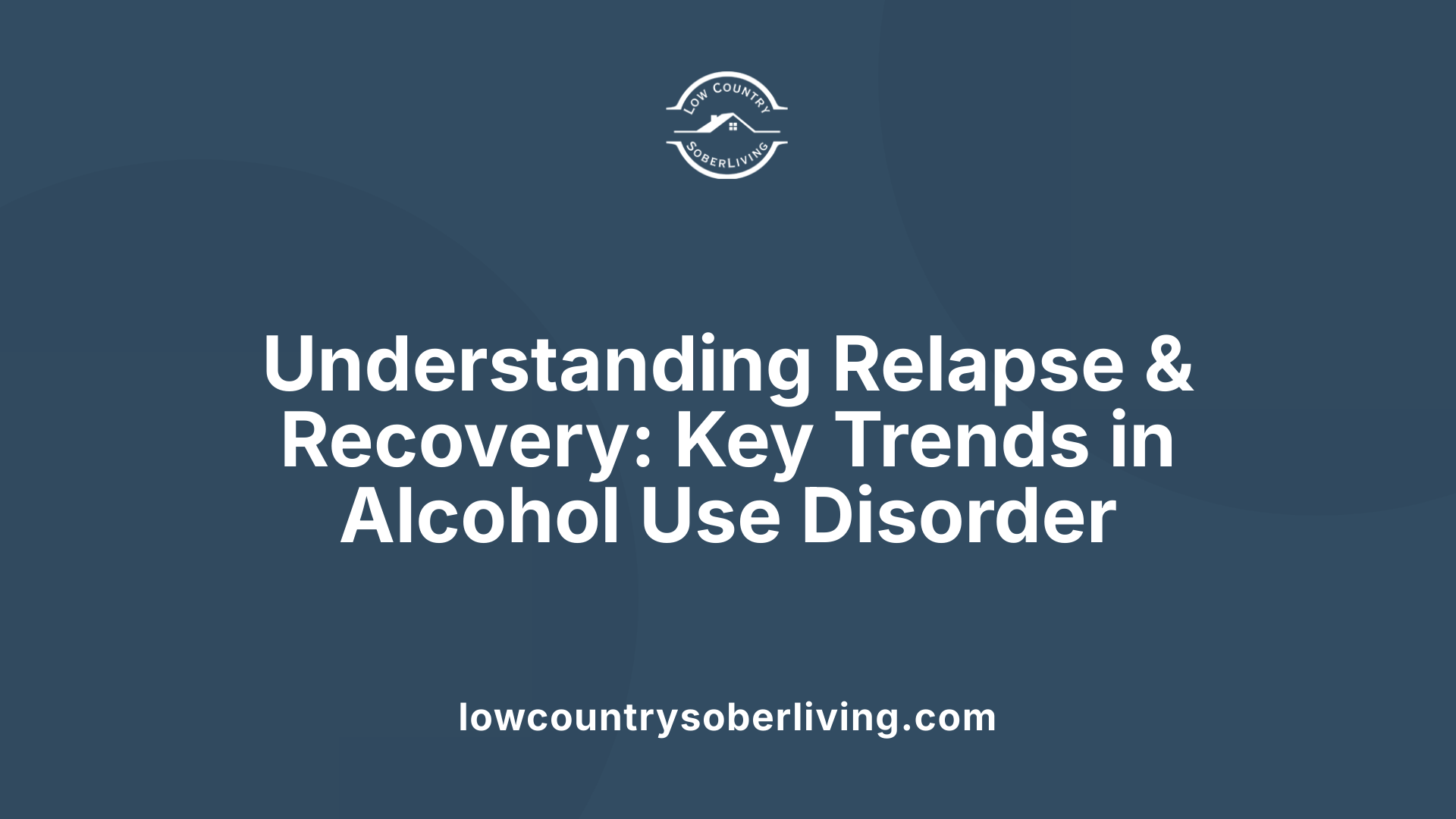 Understanding Relapse &amp; Recovery: Key Trends in Alcohol Use Disorder