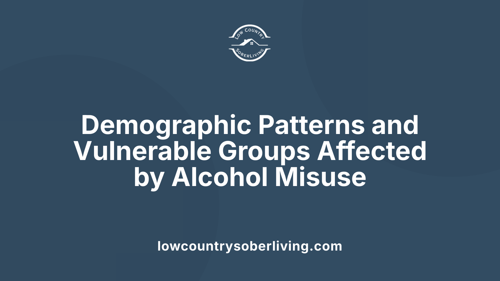 Demographic Patterns and Vulnerable Groups Affected by Alcohol Misuse